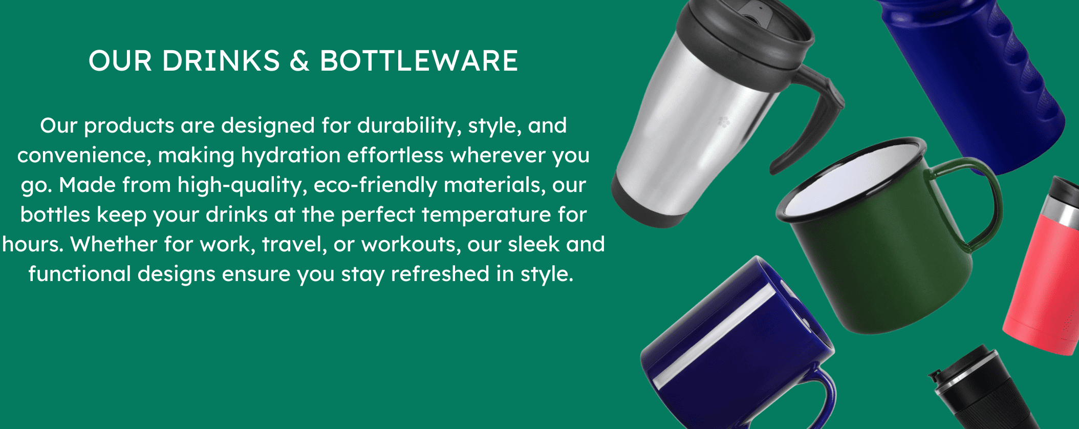 Branded drinks and bottleware assortment including reusable water bottles, coffee mugs, tumblers, and custom drinkware, header for promotional products category.